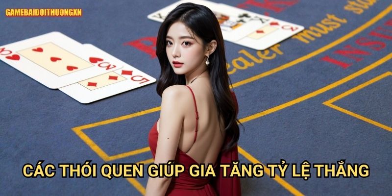 Mẹo chơi game bài dễ thắng game bài đổi thưởng xn: Bí Kíp Vượt Mặt Đối Thủ Dễ Dàng 1 Các Thói Quen Giúp Gia Tăng Tỷ Lệ Thắng