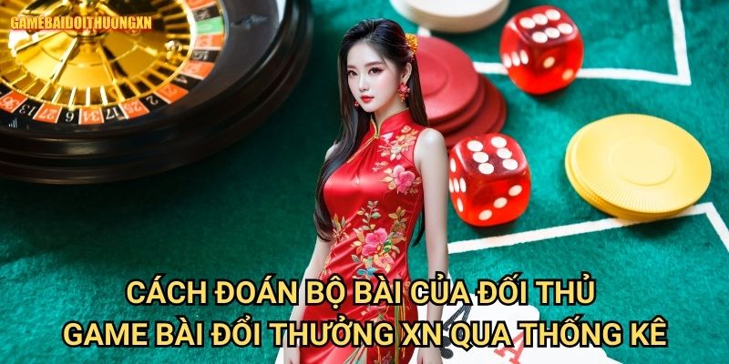 Cách đoán bộ bài của đối thủ: Bí quyết đọc vị người chơi tại Game bài đổi thưởng xn 2 Cách đoán bộ bài của đối thủ game bài đổi thưởng xn qua thống kê