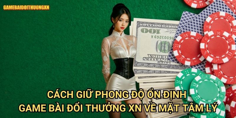 Cách giữ phong độ ổn định: Phương pháp duy trì hiệu suất đỉnh cao tại Game bài đổi thưởng xn 2 Cách giữ phong độ ổn định game bài đổi thưởng xn về mặt tâm lý
