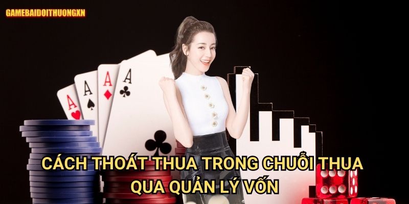 Cách thoát thua trong chuỗi thua: Phương pháp phục hồi tại Game bài đổi thưởng xn 2 Cách thoát thua trong chuỗi thua game bài đổi thưởng xn qua quản lý vốn