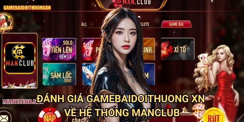 Đánh Giá Gamebaidoithuong Xn Về Hệ Thống Manclub