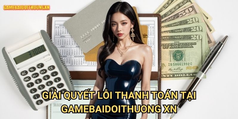 Lỗi cổng thanh toán gamebaidoithuong xn - Xử lý nhanh mọi giao dịch 2 Giải quyết lỗi thanh toán tại gamebaidoithuong xn