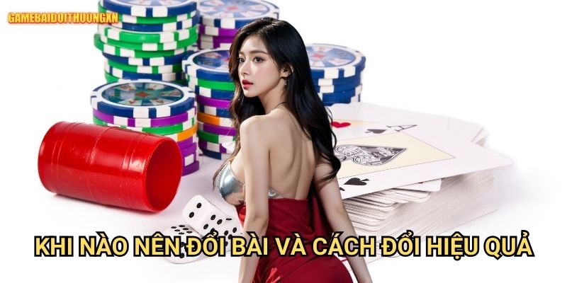 Chiến Thuật Đổi Bài Linh Hoạt Game Bài Đổi Thưởng Xn: Mẹo Lật Ngược Thế Cờ 1 Khi Nào Nên Đổi Bài Và Cách Đổi Hiệu Quả