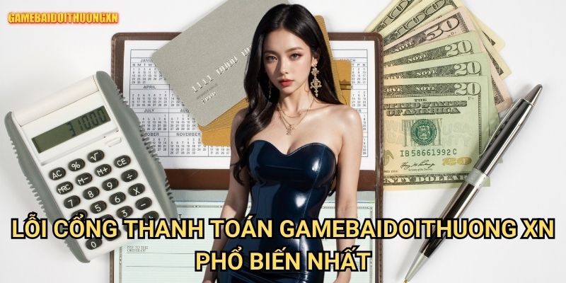 Lỗi cổng thanh toán gamebaidoithuong xn - Xử lý nhanh mọi giao dịch 1 Lỗi cổng thanh toán gamebaidoithuong xn phổ biến nhất