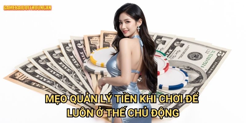 Mẹo Quản Lý Tiền Khi Chơi Game Bài Đổi Thưởng Xn: Chơi Lâu Mới Là Chơi Khôn 2 Mẹo Quản Lý Tiền Khi Chơi Game Bài Đổi Thưởng Xn Để Luôn Ở Thế Chủ Động