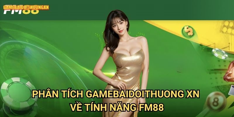 Fm88 Gamebaidoithuong Xn - Review Toàn Diện Cổng Game Uy Tín 2 Phân Tích Gamebaidoithuong Xn Về Tính Năng Fm88