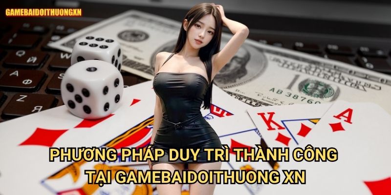 Cách để chơi bài bền vững gamebaidoithuong xn - Phát triển sự nghiệp game thủ 2 Phương pháp duy trì thành công tại gamebaidoithuong xn