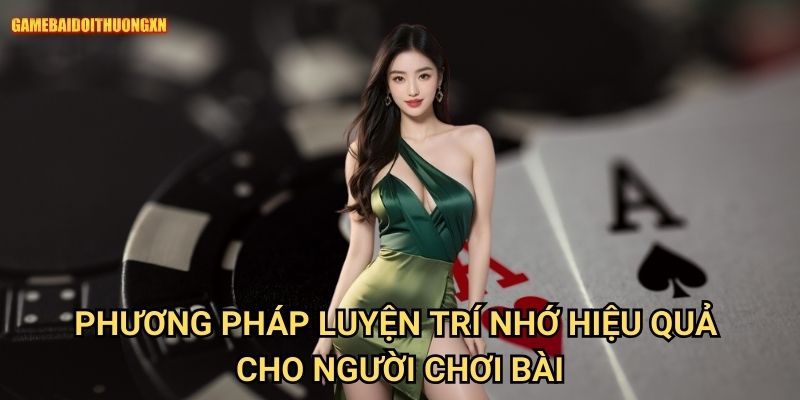 Kỹ năng ghi nhớ bài đã ra: Nâng cao trí nhớ chuyên nghiệp tại Game bài đổi thưởng xn 1 Phương pháp luyện trí nhớ hiệu quả cho người chơi bài