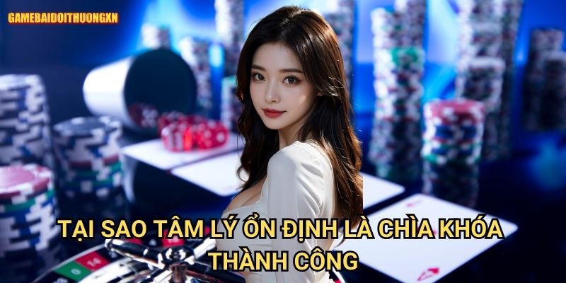 Tại Sao Tâm Lý Ổn Định Là Chìa Khóa Thành Công