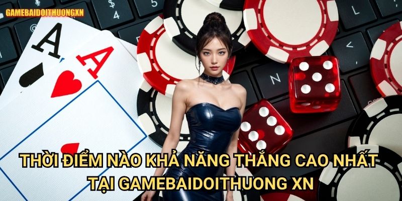 Chơi bài lúc nào dễ thắng gamebaidoithuong xn - Bí quyết chọn thời điểm vàng 2 Thời điểm nào khả năng thắng cao nhất tại gamebaidoithuong xn